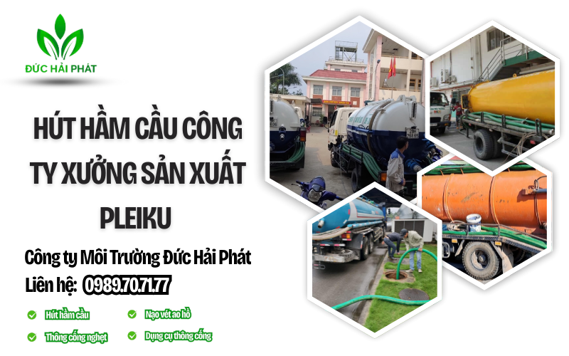 Hút hầm cầu công ty xưởng sản xuất Pleiku